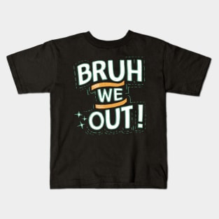 Bruh We Out Kids T-Shirt